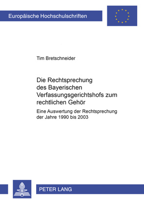 Die Rechtsprechung des Bayerischen Verfassungsgerichtshofs zum rechtlichen Gehör von Bretschneider,  Tim