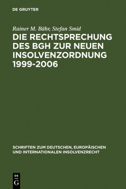 Die Rechtsprechung des BGH zur neuen Insolvenzordnung 1999-2006 von Bähr,  Rainer M., Smid,  Stefan