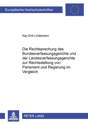 Die Rechtsprechung des Bundesverfassungsgerichts und der Landesverfassungsgerichte zur Rechtsstellung von Parlament und Regierung im Vergleich von Lindemann,  Kay-Dirk