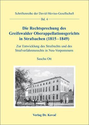 Die Rechtsprechung des Greifswalder Oberappellationsgerichts in Strafsachen (1815-1849) von Ott,  Sascha