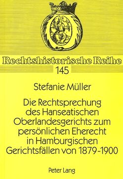 Die Rechtsprechung des Hanseatischen Oberlandesgerichts zum persönlichen Eherecht in Hamburgischen Gerichtsfällen von 1879-1900 von Müller,  Stefanie