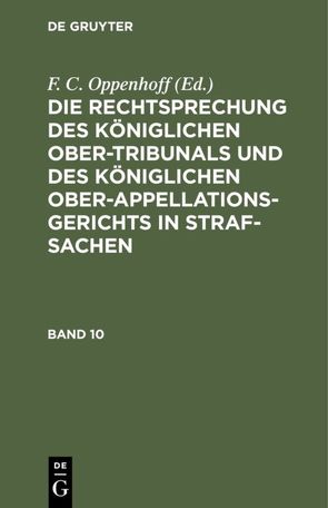 Die Rechtsprechung des Königlichen Ober-Tribunals und des Königlichen… / Die Rechtsprechung des Königlichen Ober-Tribunals und des Königlichen…. Band 10 von Oppenhoff,  F.C.