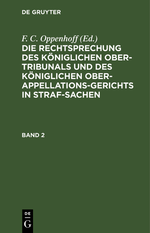 Die Rechtsprechung des Königlichen Ober-Tribunals und des Königlichen… / Die Rechtsprechung des Königlichen Ober-Tribunals und des Königlichen…. Band 2 von Oppenhoff,  F.C.