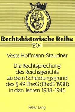 Die Rechtsprechung des Reichsgerichts zu dem Scheidungsgrund des § 49 EheG (EheG 1938) in den Jahren 1938-1945 von Hoffmann-Steudner,  Vesta