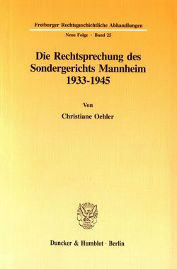 Die Rechtsprechung des Sondergerichts Mannheim 1933-1945. von Oehler,  Christiane