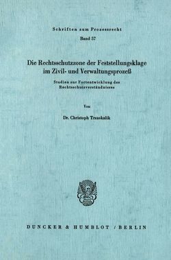 Die Rechtsschutzzone der Feststellungsklage im Zivil- und Verwaltungsprozeß. von Trzaskalik,  Christoph