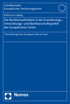 Die Rechtsstaatlichkeit in der Erweiterungs-, Entwicklungs- und Nachbarschaftspolitik der Europäischen Union von Ludwig,  Katharina