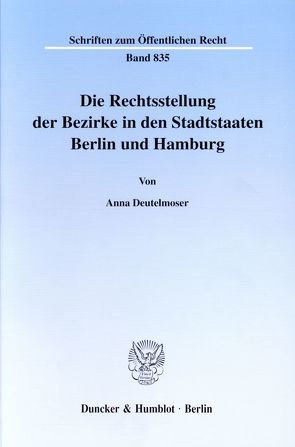 Die Rechtsstellung der Bezirke in den Stadtstaaten Berlin und Hamburg. von Deutelmoser,  Anna