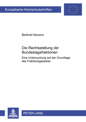 Die Rechtsstellung der Bundestagsfraktionen von Stevens,  Berthold