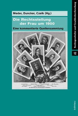 Die Rechtsstellung der Frau um 1900 von Czelk,  Andrea, Duncker,  Arne, Meder,  Stephan