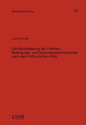 Die Rechtsstellung der Prämien-, Bedingungs- und Deckungsstocktreuhänder nach dem VVG und dem VAG von Grote,  Joachim, Kollhosser,  Helmut