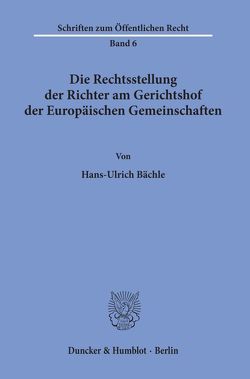 Die Rechtsstellung der Richter am Gerichtshof der Europäischen Gemeinschaften. von Bächle,  Hans-Ulrich