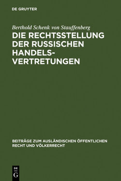 Die Rechtsstellung der russischen Handelsvertretungen von Schenk von Stauffenberg,  Berthold