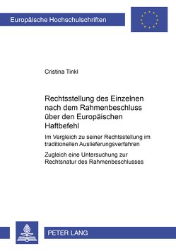 Die Rechtsstellung des Einzelnen nach dem Rahmenbeschluss über den Europäischen Haftbefehl von Tinkl,  Cristina
