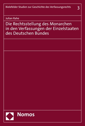 Die Rechtsstellung des Monarchen in den Verfassungen der Einzelstaaten des Deutschen Bundes von Rahe,  Julian