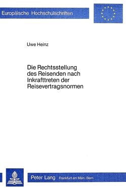 Die Rechtsstellung des Reisenden nach Inkrafttreten der Reisevertragsnormen von Heinz,  Uwe