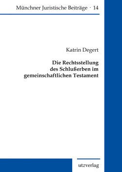 Die Rechtsstellung des Schlußerben im gemeinschaftlichen Testament von Degert,  Katrin