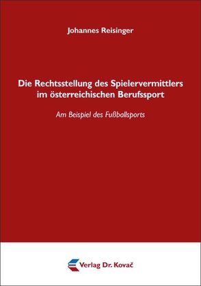 Die Rechtsstellung des Spielervermittlers im österreichischen Berufssport von Reisinger,  Johannes