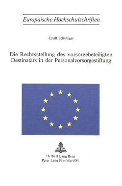 Die Rechtsstellung des Vorsorgebeteiligten Destinatärs in der Personalvorsorgestiftung von Schubiger,  Cyrill