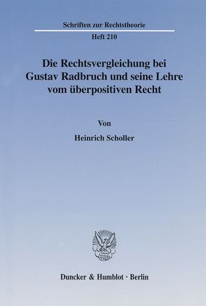 Die Rechtsvergleichung bei Gustav Radbruch und seine Lehre vom überpositiven Recht. von Scholler,  Heinrich