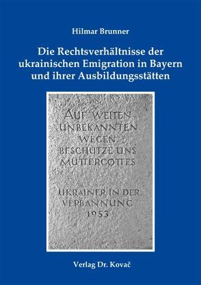 Die Rechtsverhältnisse der ukrainischen Emigration in Bayern und ihrer Ausbildungsstätten von Brunner,  Hilmar