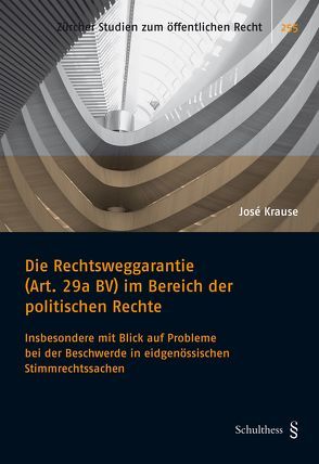 Die Rechtsweggarantie (Art. 29a BV) im Bereich der politischen Rechte von Krause,  José