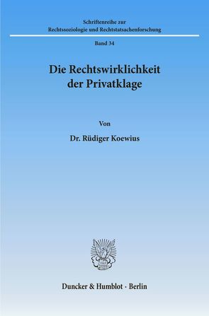 Die Rechtswirklichkeit der Privatklage. von Koewius,  Rüdiger