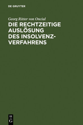 Die rechtzeitige Auslösung des Insolvenzverfahrens von Onciul,  Georg Ritter von