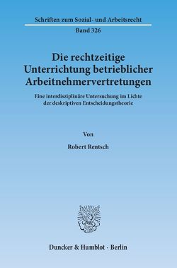 Die rechtzeitige Unterrichtung betrieblicher Arbeitnehmervertretungen. von Rentsch,  Robert