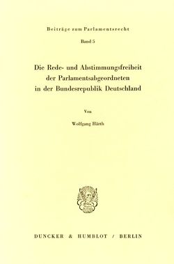 Die Rede- und Abstimmungsfreiheit der Parlamentsabgeordneten in der Bundesrepublik Deutschland. von Härth,  Wolfgang