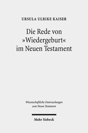 Die Rede von „Wiedergeburt“ im Neuen Testament von Kaiser,  Ursula Ulrike