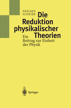 Die Reduktion physikalischer Theorien von Scheibe,  Erhard