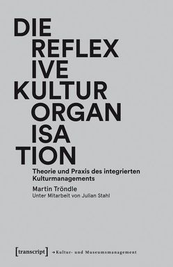 Die reflexive Kulturorganisation von Stahl,  Julian, Tröndle,  Martin