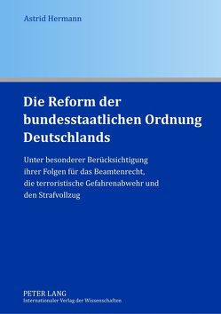 Die Reform der bundesstaatlichen Ordnung Deutschlands von Hermann,  Astrid