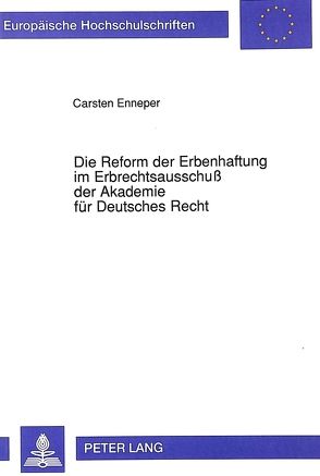 Die Reform der Erbenhaftung im Erbrechtsausschuß der Akademie für Deutsches Recht von Enneper,  Carsten
