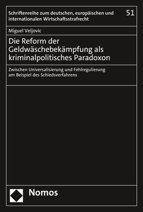 Die Reform der Geldwäschebekämpfung als kriminalpolitisches Paradoxon von Veljovic,  Miguel