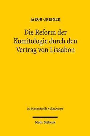 Die Reform der Komitologie durch den Vertrag von Lissabon von Greiner,  Jakob