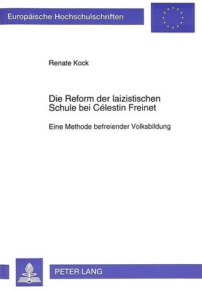 Die Reform der laizistischen Schule bei Célestin Freinet von Kock,  Renate