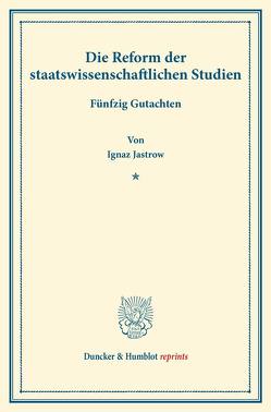 Die Reform der staatswissenschaftlichen Studien. von Jastrow,  Ignaz