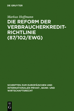 Die Reform der Verbraucherkredit-Richtlinie (87/102/EWG) von Hoffmann,  Markus