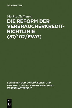 Die Reform der Verbraucherkredit-Richtlinie (87/102/EWG) von Hoffmann,  Markus