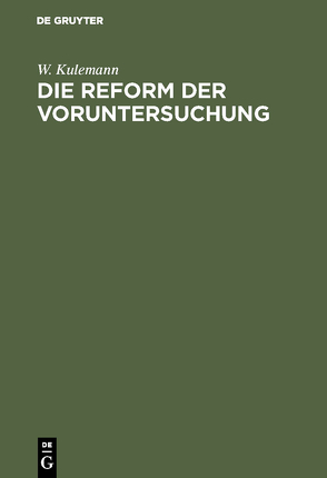 Die Reform der Voruntersuchung von Kulemann,  W.