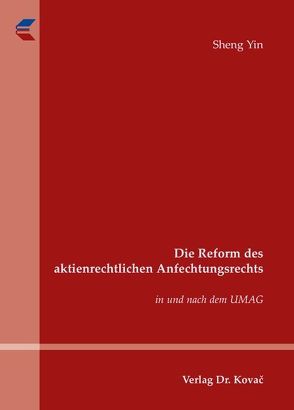 Die Reform des aktienrechtlichen Anfechtungsrechts von Yin,  Sheng