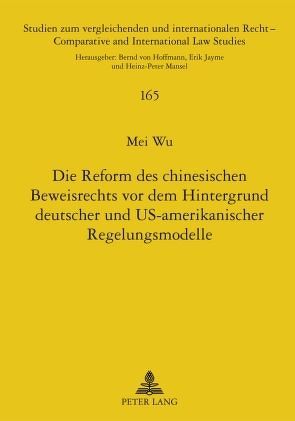 Die Reform des chinesischen Beweisrechts vor dem Hintergrund deutscher und US-amerikanischer Regelungsmodelle von Wu,  Mei