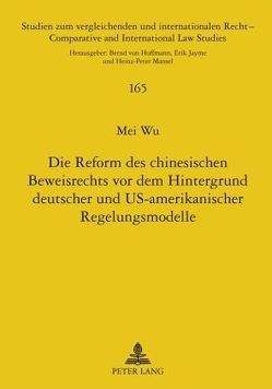 Die Reform des chinesischen Beweisrechts vor dem Hintergrund deutscher und US-amerikanischer Regelungsmodelle von Wu,  Mei