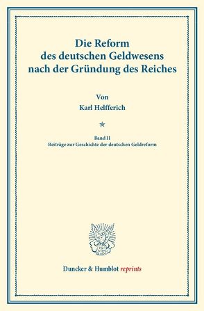 Die Reform des deutschen Geldwesens nach der Gründung des Reiches. von Helfferich,  Karl