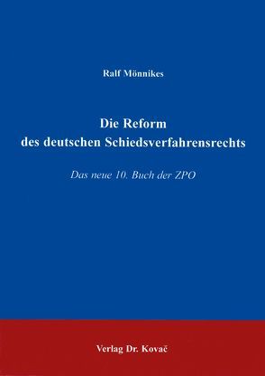 Die Reform des deutschen Schiedsverfahrensrechts von Mönnikes,  Ralf
