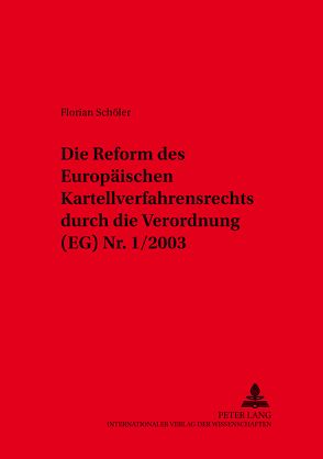 Die Reform des Europäischen Kartellverfahrensrechts durch die Verordnung (EG) Nr. 1/2003 von Schöler,  Florian