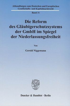 Die Reform des Gläubigerschutzsystems der GmbH im Spiegel der Niederlassungsfreiheit. von Niggemann,  Gerold