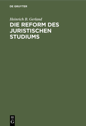 Die Reform des juristischen Studiums von Gerland,  Heinrich B.